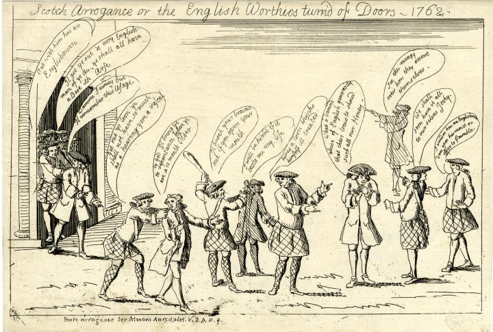 A satirical print titled 'Scotch Arrogance or the English Worthies turn'd of Doors - 1762'. 
English politicians being pushed out of doors by Scots, identifiable as those wearing kilts. One man proclaims, "Il get ye out & evry Englishman of ye all. Ye shall all have Boot ith Arse"