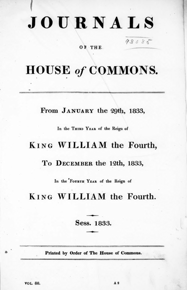 A cover of a document printed in black which reads: Journals of the House of Commons. From January the 29th, 1833, In the Third Years of the Reign of King William the Fourth, to December the 12th, 1833, in the Fourth Years of the Reign of King William the Fourth. Sess. 1833. Printed by Order of The House of Commons. 